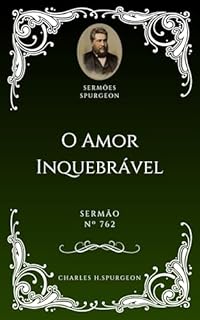 Livro Charles H. Spurgeon - Sermão - O Amor Inquebrável