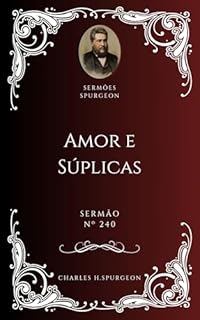 Livro Charles H. Spurgeon - Sermão - Amor e Súplicas