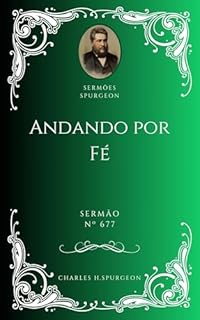 Livro Charles H. Spurgeon - Sermão - Andamos por Fé