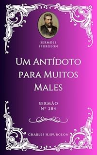 Livro Charles H. Spurgeon - Sermão - Um Antídoto para Muitos Males