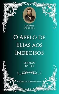 Livro Charles H. Spurgeon - Sermão - O Apelo de Elias aos Indecisos