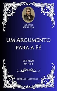Livro Charles H. Spurgeon - Sermão - Um Argumento para a Fé