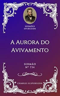 Livro Charles H. Spurgeon - Sermão - A Aurora do Avivamento