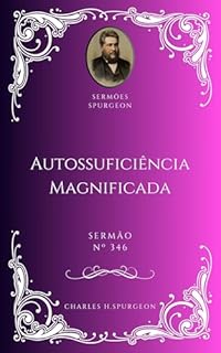 Livro Charles H. Spurgeon - Sermão - A Autossuficiência Magnificada