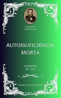 Livro Charles H. Spurgeon - Sermão - Autossuficiência Morta