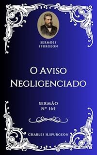 Livro Charles H. Spurgeon - Sermão - O Aviso Negligenciado