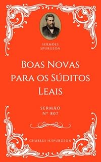 Livro Charles H. Spurgeon - Sermão - Boas Novas para os Súditos Leais