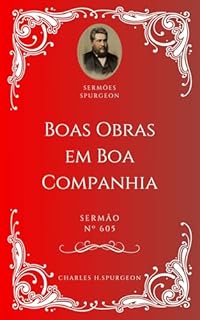 Livro Charles H. Spurgeon - Sermão - Boas Obras em Boa Companhia