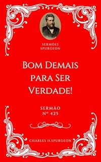 Livro Charles H. Spurgeon - Sermão - Bom Demais para Ser Verdade! — Um Paradoxo!