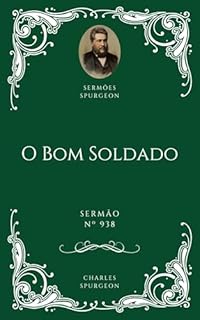 Charles H. Spurgeon - Sermão - O Bom Soldado