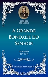 Livro Charles H. Spurgeon - Sermão - A Grande Bondade do Senhor