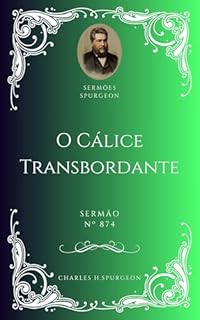 Livro Charles H. Spurgeon - Sermão - O Cálice Transbordante