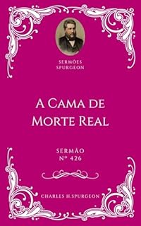 Livro Charles H. Spurgeon - Sermão - A Cama de Morte Real