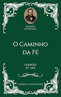 Livro Charles H. Spurgeon - Sermão - O Caminho da Fé