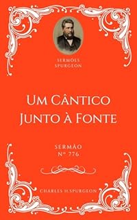 Livro Charles H. Spurgeon - Sermão - Um Cântico Junto à Fonte