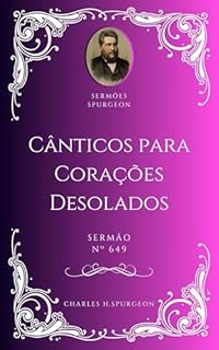 Livro Charles H. Spurgeon - Sermão - Cânticos para Corações Desolados