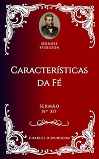 Livro Charles H. Spurgeon - Sermão - Características da Fé