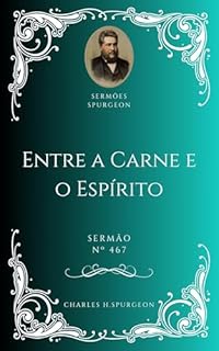 Livro Charles H. Spurgeon - Sermão - Entre a Carne e o Espírito