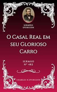 Livro Charles H. Spurgeon - Sermão - O Casal Real em seu Glorioso Carro