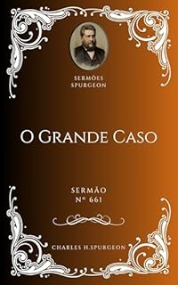 Livro Charles H. Spurgeon - Sermão - O Grande Caso