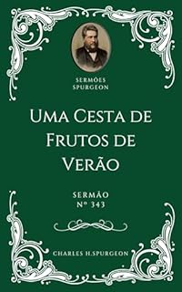 Livro Charles H. Spurgeon - Sermão - Uma Cesta de Frutos de Verão