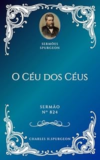 Livro Charles H. Spurgeon - Sermão - O Céu dos Céus