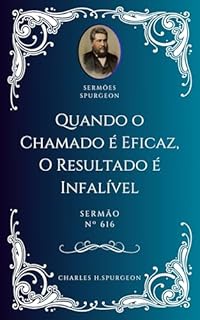 Livro Charles H. Spurgeon - Sermão - Quando o Chamado é Eficaz — O Resultado é Infalível