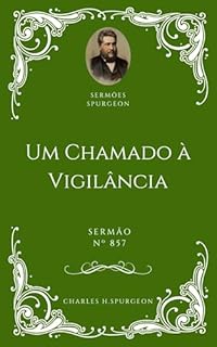 Livro Charles H. Spurgeon - Sermão - Um Chamado à Vigilância
