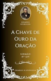 Livro Charles H. Spurgeon - Sermão - A Chave de Ouro da Oração
