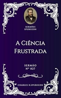 Livro Charles H. Spurgeon - Sermão - A Ciência Frustrada