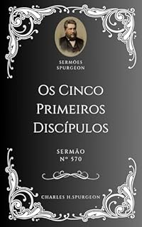 Livro Charles H. Spurgeon - Sermão - Os Cinco Primeiros Discípulos