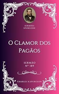 Livro Charles H. Spurgeon - Sermão - O Clamor dos Pagãos