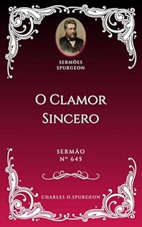 Livro Charles H. Spurgeon - Sermão - O Clamor Sincero