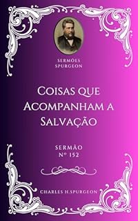 Livro Charles H. Spurgeon - Sermão - Coisas que Acompanham a Salvação