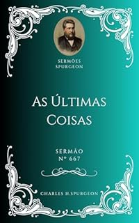 Livro Charles H. Spurgeon - Sermão - As Últimas Coisas