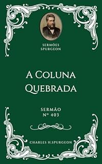 Livro Charles H. Spurgeon - Sermão - A Coluna Quebrada