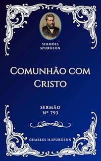 Livro Charles H. Spurgeon - Sermão - Comunhão com Cristo