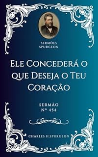 Livro Charles H. Spurgeon - Sermão - Ele Concederá o que Deseja o Teu Coração