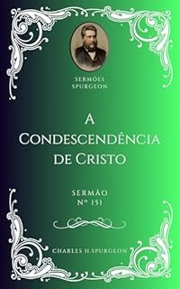 Livro Charles H. Spurgeon - Sermão - A Condescendência de Cristo
