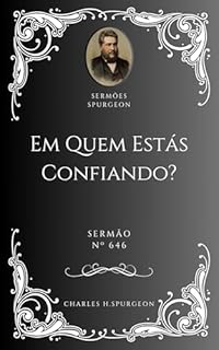 Livro Charles H. Spurgeon - Sermão - Em Quem Estás Confiando