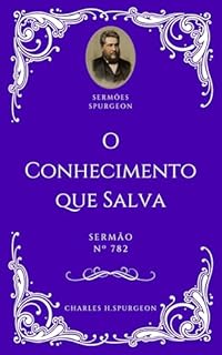 Livro Charles H. Spurgeon - Sermão - O Conhecimento que Salva