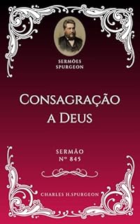 Livro Charles H. Spurgeon - Sermão - Consagração a Deus