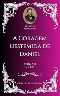 Livro Charles H. Spurgeon - Sermão - A Coragem Destemida de Daniel