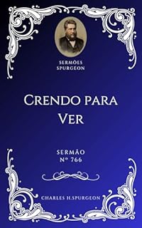 Charles H. Spurgeon - Sermão - Crendo para Ver