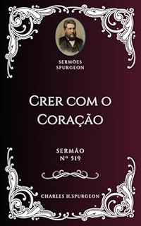 Livro Charles H. Spurgeon - Sermão - Crer com o Coração