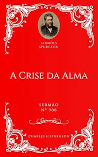Livro Charles H. Spurgeon - Sermão - A Crise da Alma