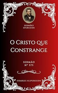 Livro Charles H. Spurgeon - Sermão - O Cristo que Constrange