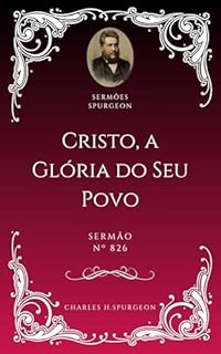 Livro Charles H. Spurgeon - Sermão - Cristo, a Glória do Seu Povo