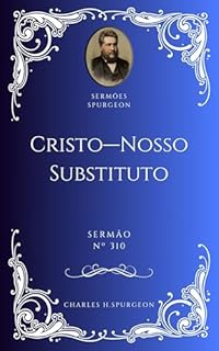 Livro Charles H. Spurgeon - Sermão - Cristo—Nosso Substituto
