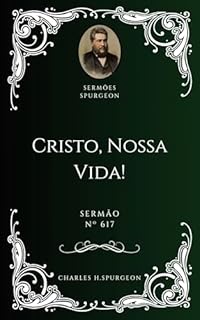 Livro Charles H. Spurgeon - Sermão - Cristo — Nossa Vida